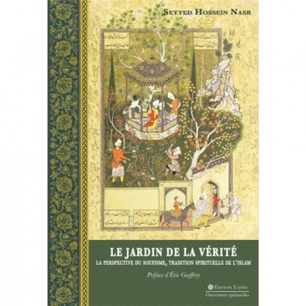Jardin de la vérité (le), la perspective du soufisme, tradition spirituelle de l'islam