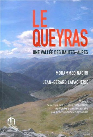Le Queyras une vallée des Hautes Alpes tome 1 : le temps des crises (1789 1918) de l'ordre communautaire à la prééminence communale