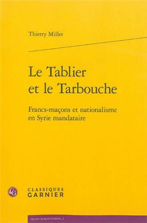 Le tablier et le tarbouche francs maçons et nationalisme en Syrie mandataire