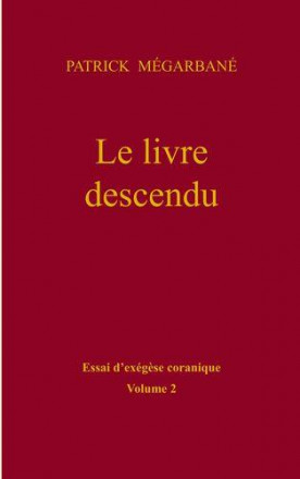 Le livre descendu volume 2 essai d'exégèse coranique