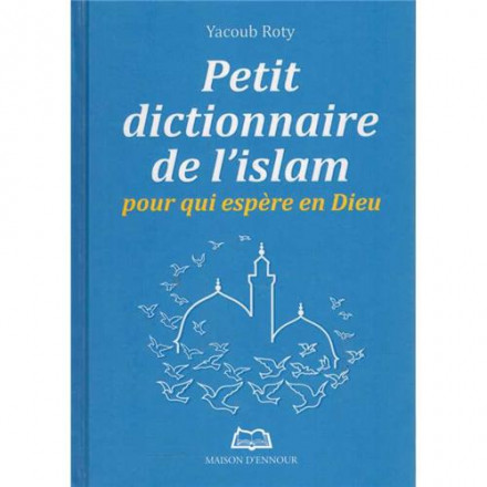 Petit dictionnaire de l'islam pour qui espère en dieu
