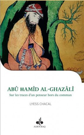 Abu Hamid Al Ghazali Sur les traces d'un penseur hors du commun