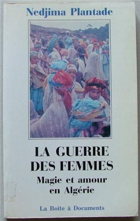 La guerre des femmes magie et amour en Algérie