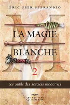 La magie blanche t2 les outils des sorciers modernes