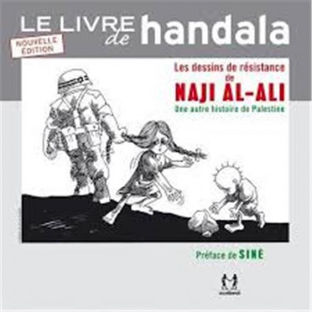 Le livre de Handala : les dessins de résistance de Naji al Ali ou une autre histoire de Palestine