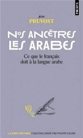 Nos ancêtres les arabes ce que le français doit à la langue arabe