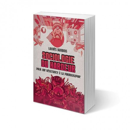 Sociologie du hardeur pour une résistance à la pornographie