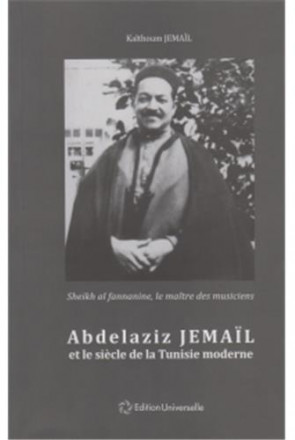 Abdelaziz Jmaïl et le siècle de la Tunisie moderne