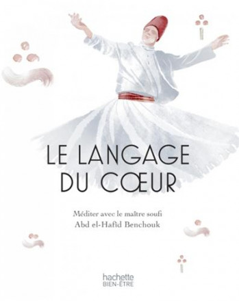 Le langage du cœur: méditer avec un maitre soufi