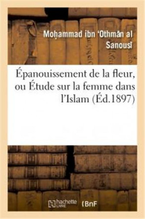 Epanouissement de la fleur, ou étude sur la femme dans l'islam