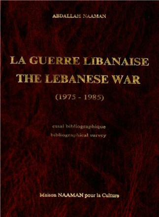 La guerre Libanaise / the libanaise war (1975 1985) essai bibliographique bibliographical survey
