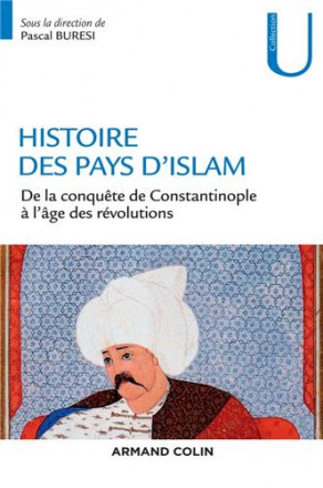Histoire des pays d'islam de la conquête de Constantinople à l'âge des révolutions 
