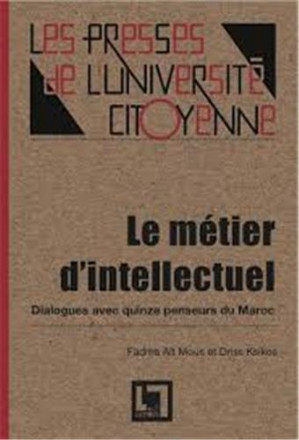 Le métier d'intellectuel: dialogues avec quinze penseurs du Maroc
