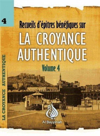 Recueil d'épitres bénéfiques sur la croyance authentique volume 4