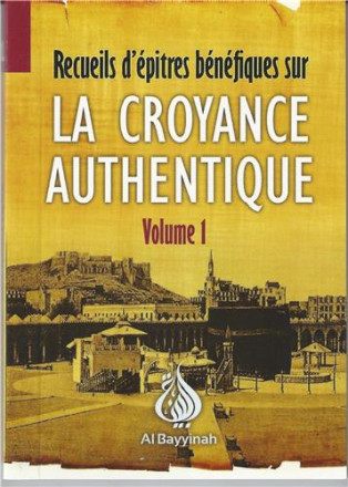 Recueil d'épitres bénéfiques sur la croyance authentique volume 1