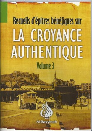Recueil d'épitres bénéfiques sur la croyance authentique volume 3
