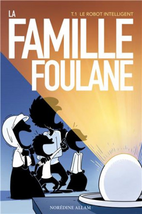Famille foulane tome 1 : le robot intelligent