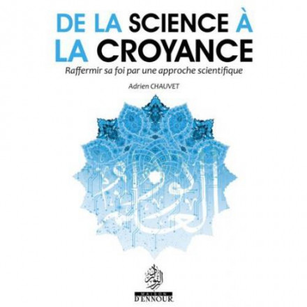 De la science à la croyance raffermir sa foi par une approche scientifique