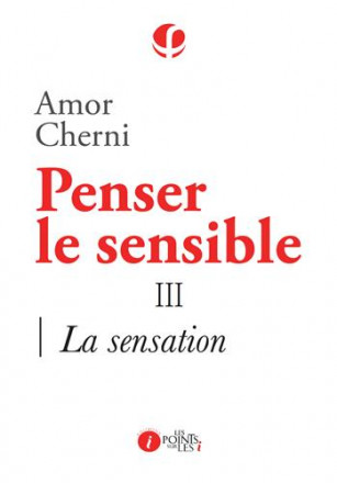 Penser le sensible : tome 3 la sensation