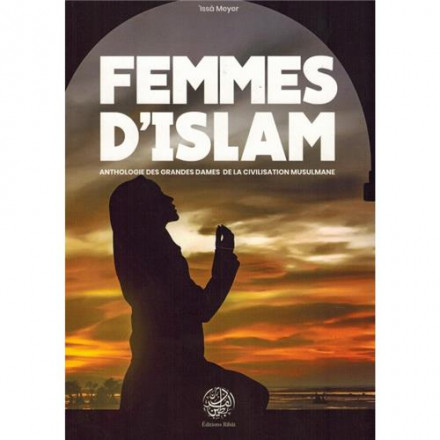 Femmes d'islam anthologie des grandes dames de la civilisation musulmane