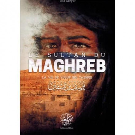 Sultan du Maghreb la vie de Yusuf Ibn Tashfin