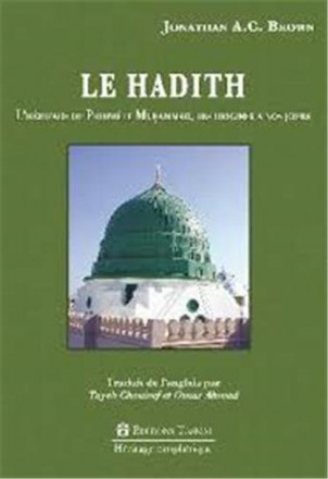 Le Hadith : l'héritage du prophète Muhammad des origines à nos jours 