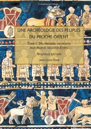 Une archéologie des peuples du Proche Orient t I des premiers villageois aux peuples de cités états