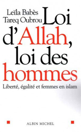 Loi d'Allah, loi des hommes liberté, égalité et femmes en islam