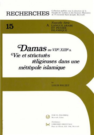 Damas au VIIe/XIIIe siècle vie et structures religieuses d'une métropole islamique