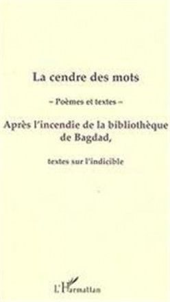 La cendre des mots poèmes et textes près l'incendie de la bibliothèque de Bagdad, textes sur l'indiscible