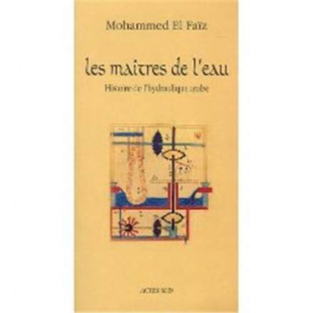 Les maitre de l'eau, histoire de l'hydraulique arabe