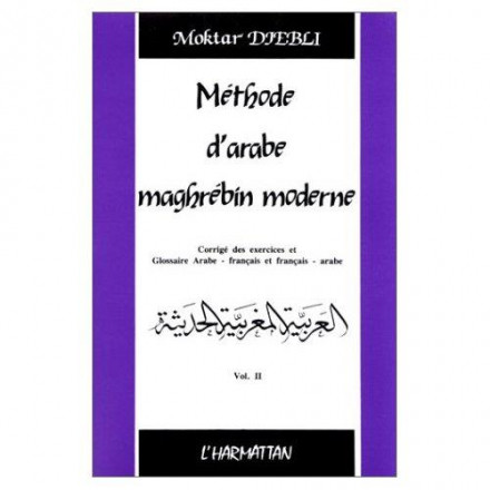 Méthode d'arabe maghrébin moderne Tome 2, Corrigé des exercices et glossaire arabe français et français arabe 