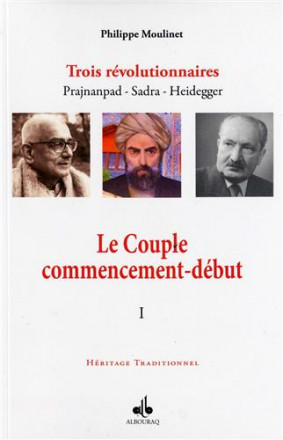 Couple commencement début Tome I: trois révolutionnaires Prajnanpad Sadra Heidegger 