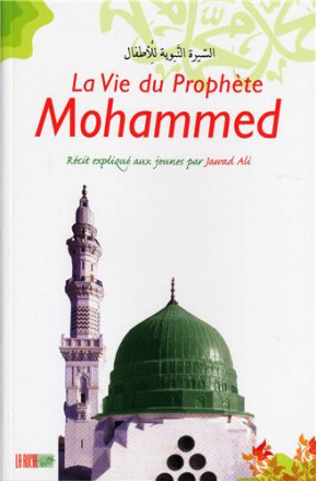 La vie du prophète Mohammed : récit expliqué aux jeunes par Jawad Ali