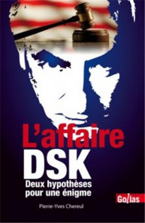 L'affaire DSK : deux hypothèses contraires pour une énigme