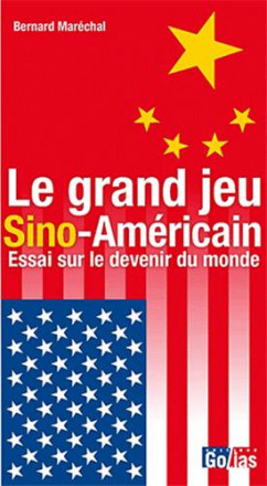 Le grand jeu sino américain : essai sur le devenir du monde
