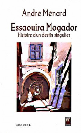 Essaouira Mogador : histoire d’un destin singulier