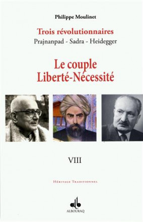 Couple liberté nécessité Tome VIII: trois révolutionnaires Prajnanpad Sadra Heidegger 