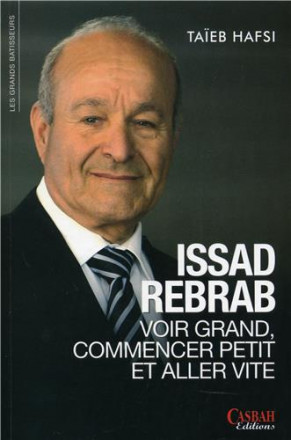 Issad Rebrab : voir grand, commencer petit et aller vite