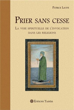 Prier sans cesse la voie spirituelle de l'invocation dans les religions