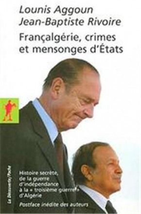 Françalgérie crimes et mensonges d'Etats Histoire secrète, de la guerre d'indépendance à la "troisième guerre" d'Algérie