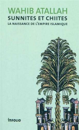 Sunnites et chiites la naissance de l'empire islamique