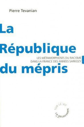 La république du mépris les métamorphoses du racisme dans la France des années Sarkozy