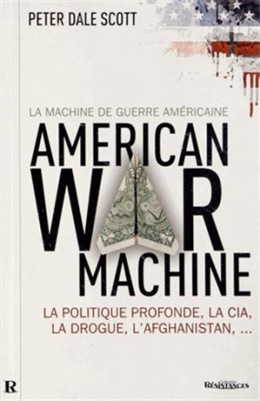 Machine de guerre américaine : la politique profonde, la CIA, la drogue, l'Afghanistan