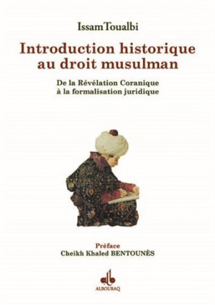 Introduction historique au droit musulman : de la révélation coranique à la formalisation juridique