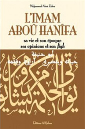 L'Imam Abou Hanifa: sa vie et son époque, ses opinions et son fiqh