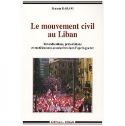 Le mouvement civil au Liban Revendications, protestations et mobilisations associatives dans l'après guerre 