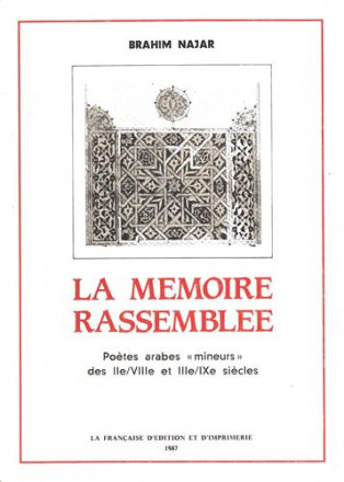 La mémoire rassemblée, poètes arabes mineurs des II/VIII et III/ix siècles
