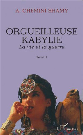 Orgueilleuse Kabylie la vie et la guerre tome 1