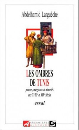 Ombres de Tunis : pauvres, marginaux et minorités aux XVIIIe et XIXe siècles (les)